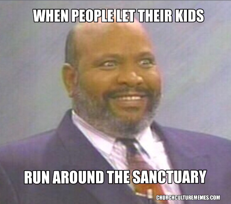 funny church memes - When People Let Their Kids Run Around The Sanctuary Churchculturememes.Com