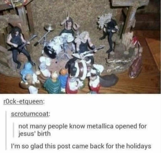 metallica opened for jesus - rocketqueen scrotumcoat not many people know metallica opened for jesus' birth I'm so glad this post came back for the holidays