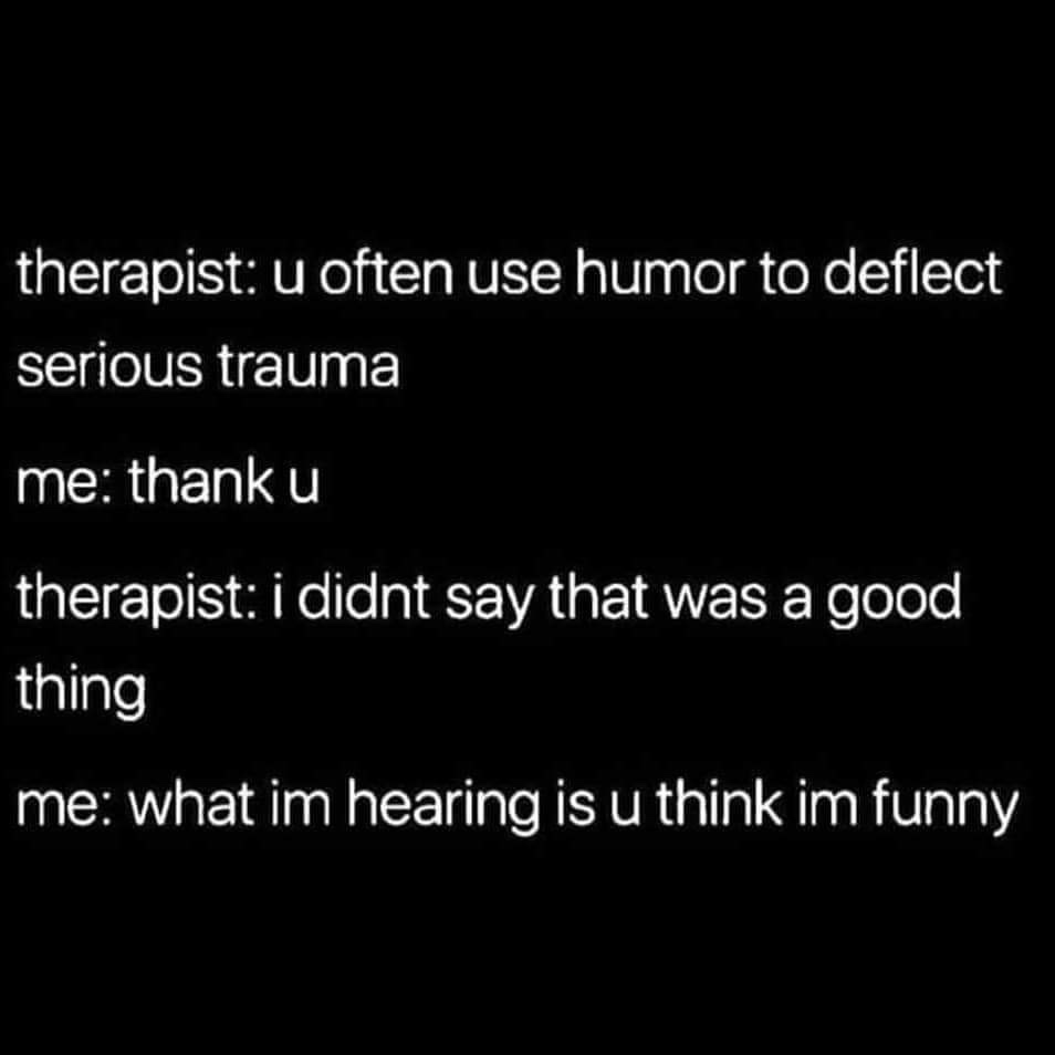 Vitreous inflammation - therapist u often use humor to deflect serious trauma me thank u therapist i didnt say that was a good thing me what im hearing is u think im funny