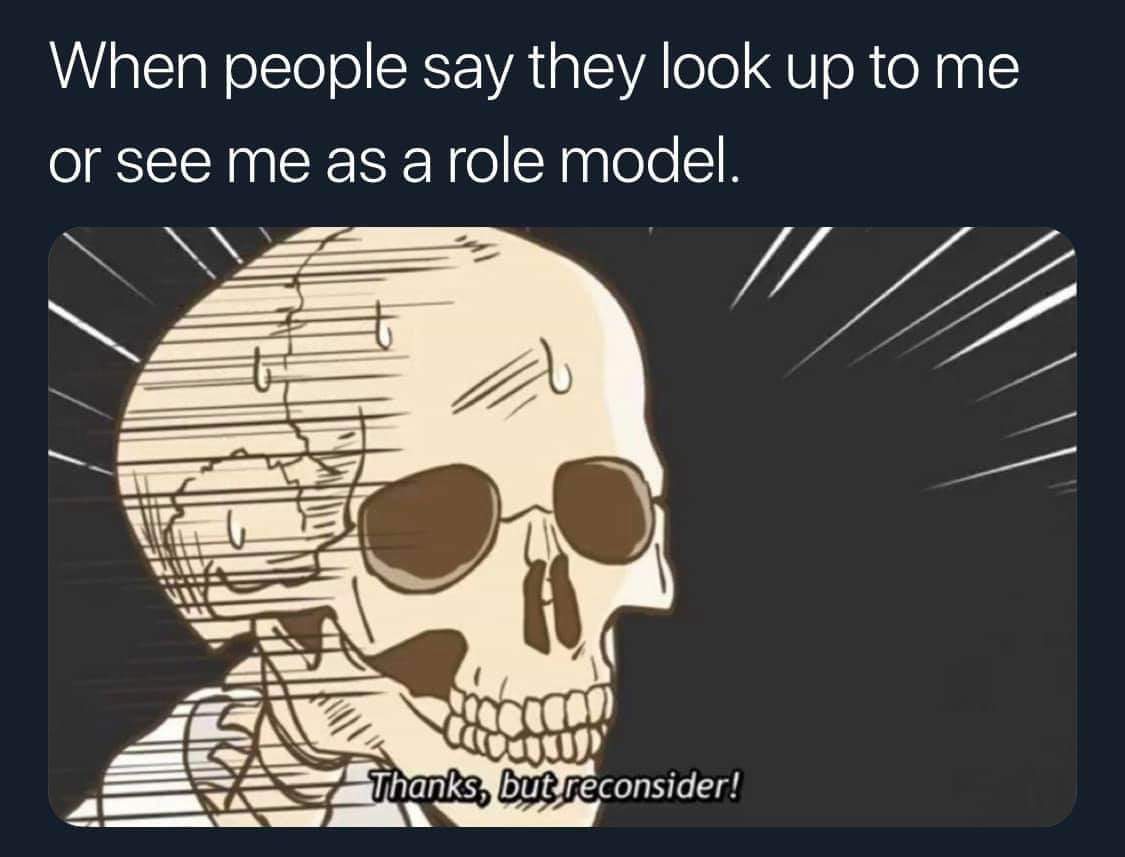 recovery memes - When people say they look up to me or see me as a role model. Thanks, but reconsider!