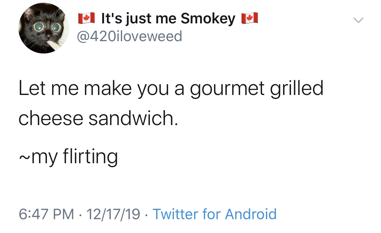 Oo El It's just me Smokey Let me make you a gourmet grilled cheese sandwich. ~my flirting 121719 . Twitter for Android