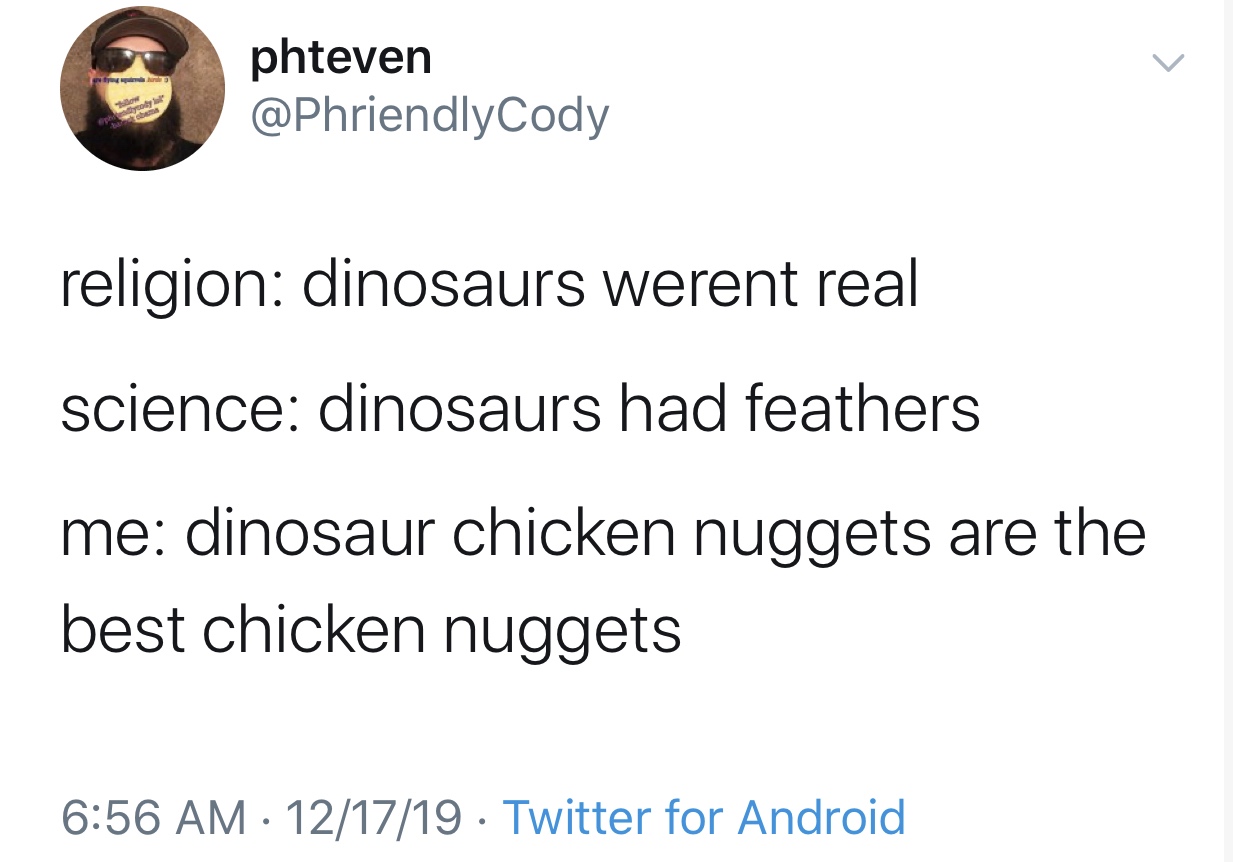 day6 jae tweets wonpil - phteven religion dinosaurs werent real science dinosaurs had feathers me dinosaur chicken nuggets are the best chicken nuggets 121719 Twitter for Android