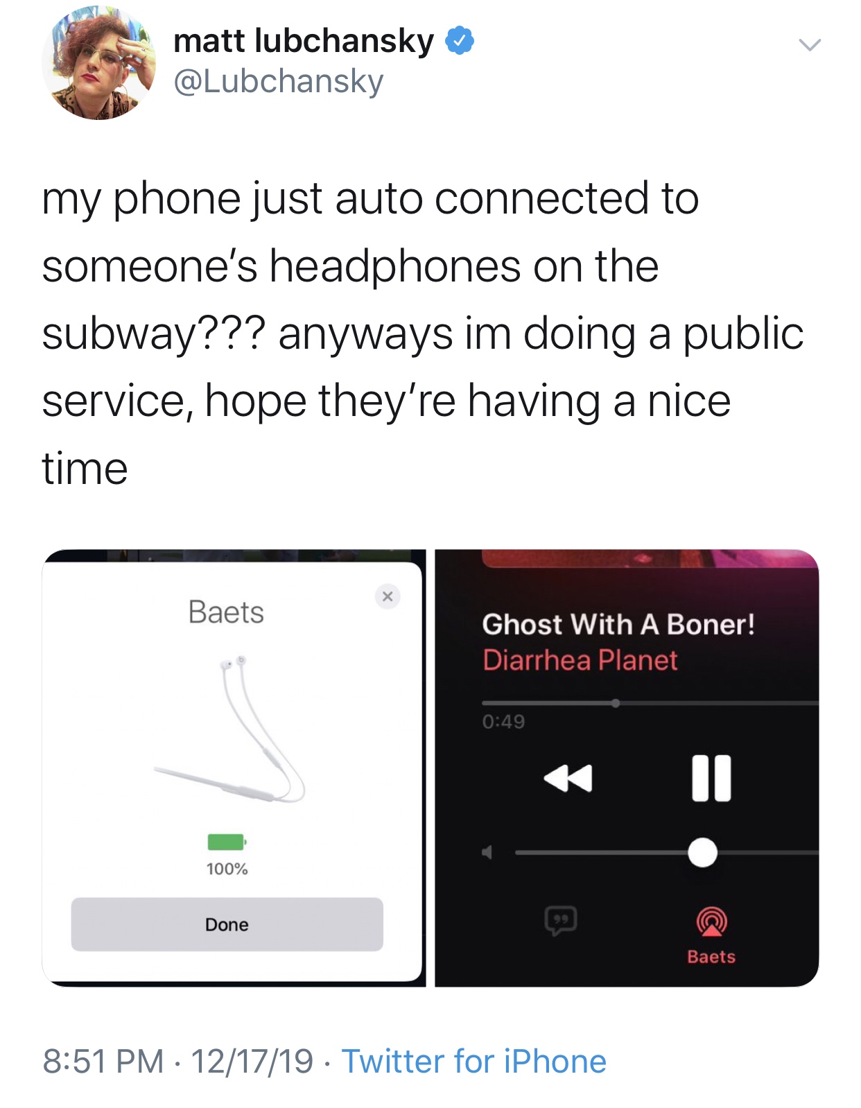 multimedia - matt lubchansky my phone just auto connected to someone's headphones on the subway??? anyways im doing a public service, hope they're having a nice time Baets Ghost With A Boner! Diarrhea Planet 100% Done Baets 121719. Twitter for iPhone