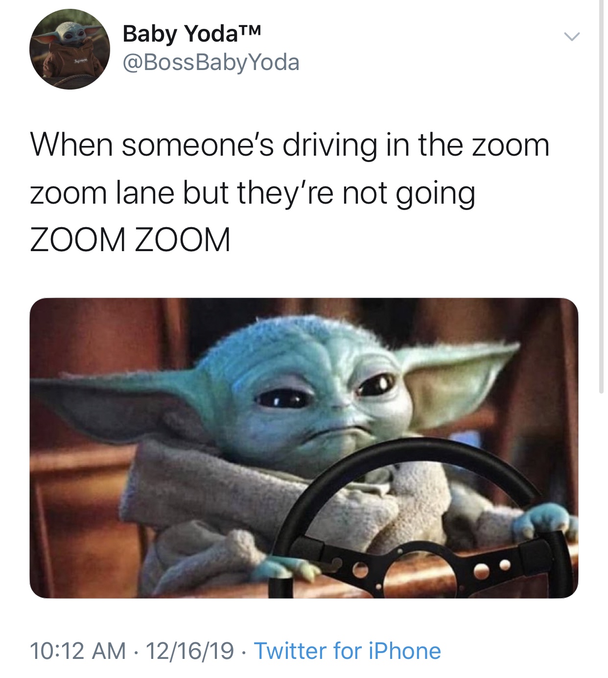 Yoda - Baby YodaTM When someone's driving in the zoom zoom lane but they're not going Zoom Zoom 121619 Twitter for iPhone