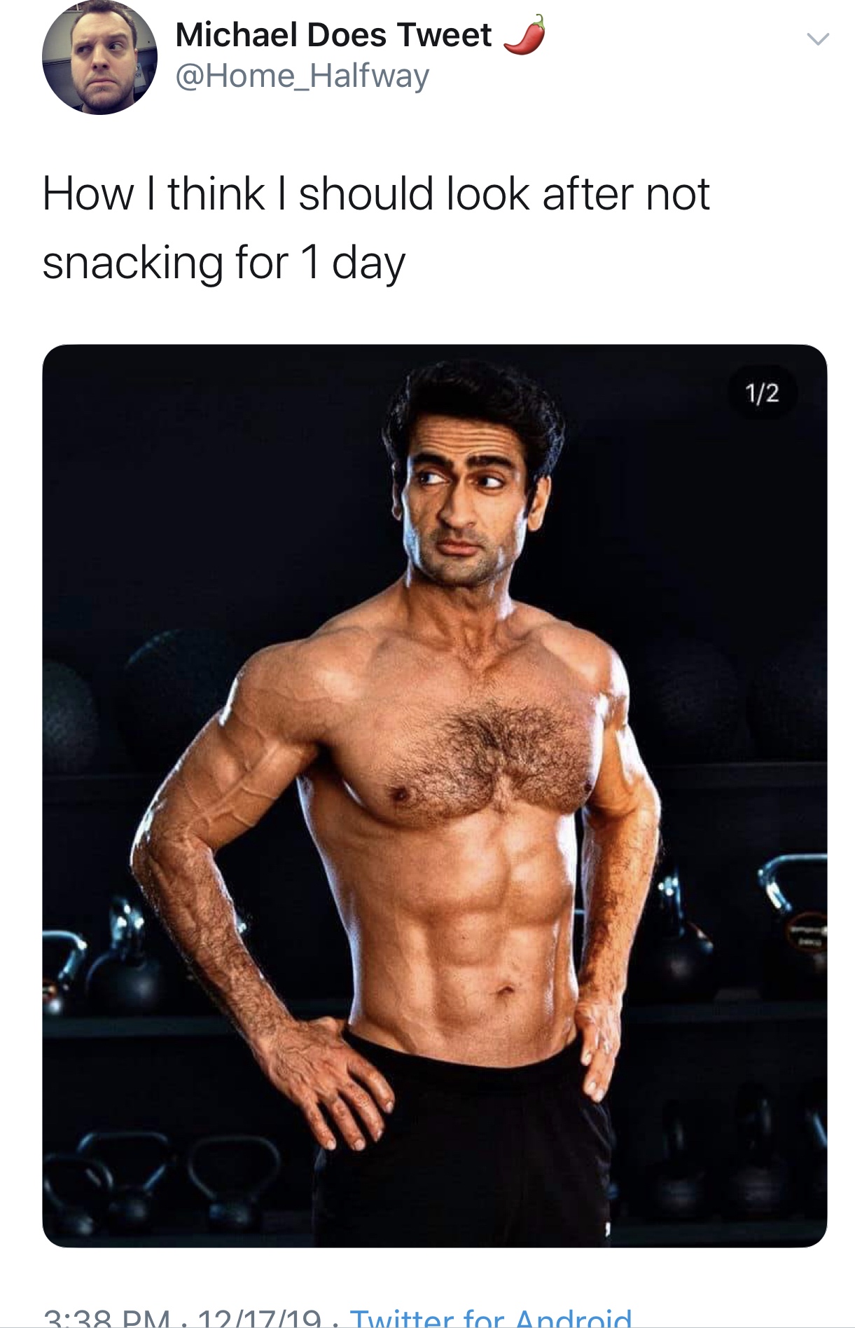Kumail Nanjiani - Michael Does Tweet How I think I should look after not snacking for 1 day 12 . 121719. Twitter for Android