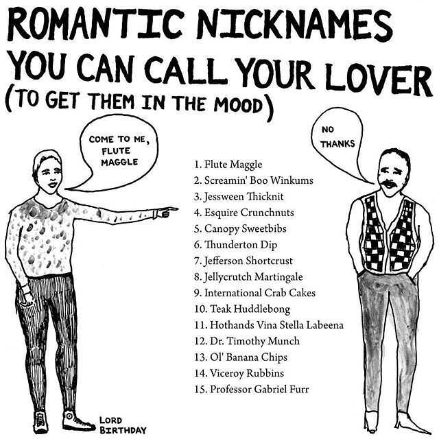 romantic nicknames you can call your lover - Romantic Nicknames You Can Call Your Lover To Get Them In The Mood No Thanks Come To Me, Flute Maggle 1. Flute Maggle 2. Screamin' Boo Winkums 3. Jessween Thicknit 4. Esquire Crunchnuts S. Canopy Sweetbibs 6. T