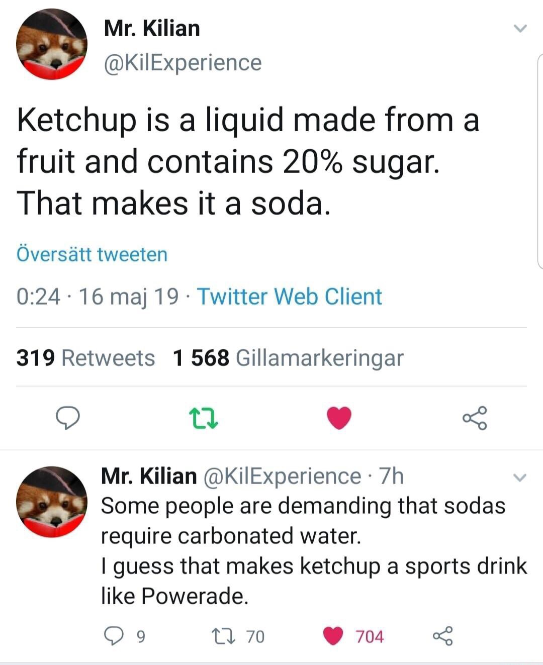 point - Mr. Kilian Ketchup is a liquid made from a fruit and contains 20% sugar. That makes it a soda. verstt tweeten . 16 maj 19 Twitter Web Client 319 1568 Gillamarkeringar Mr. Kilian 7h Some people are demanding that sodas require carbonated water. I g