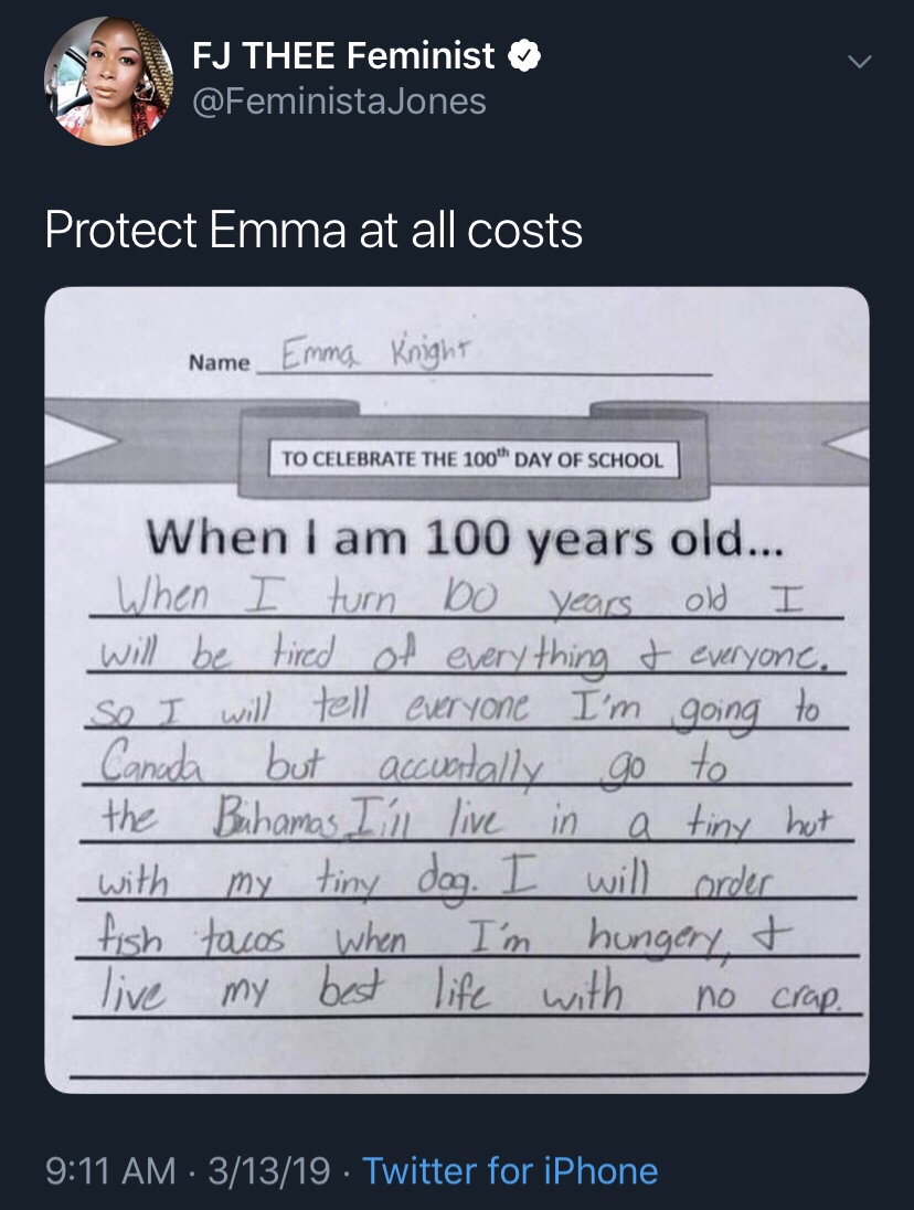 software - Fj Thee Feminist Protect Emma at all costs Name Emma Knight To Celebrate The 100 Day Of School When I am 100 years old... When I turn 10 years old I will be tired of everything to everyone. So I will tell everyone I'm going to Canada but accuat