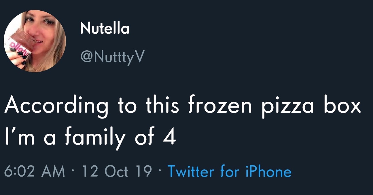 photo caption - Nutella V According to this frozen pizza box I'm a family of 4 12 Oct 19 Twitter for iPhone