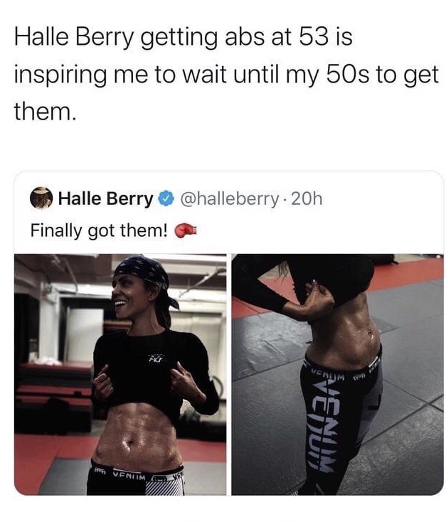 halle berry memes - Halle Berry getting abs at 53 is inspiring me to wait until my 50s to get them. . 20h Halle Berry Finally got them! Venom Ven