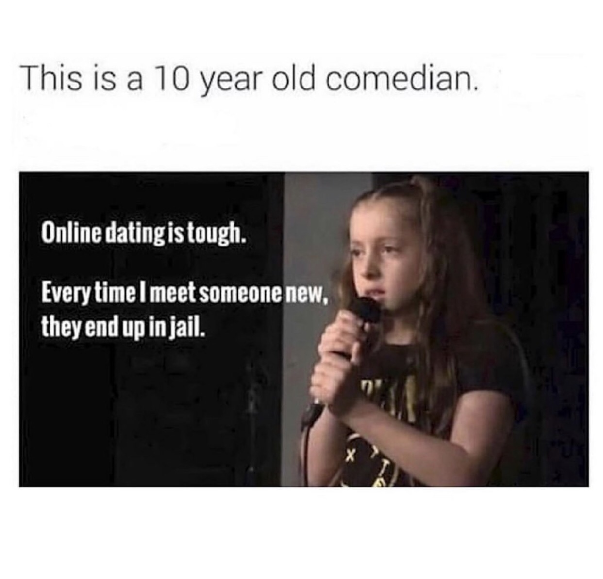 10 year old comedian - This is a 10 year old comedian. Online dating is tough. Every time I meet someone ew, they end up in jail.