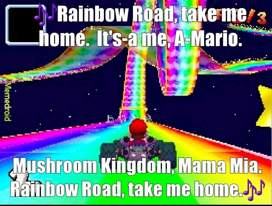 rainbow road mario kart - Rainbow Road, take me home. It's a me, AMario. Memedroid Mushroom Kingdom, Mama Mia. Rainbow Road, take me home.pl