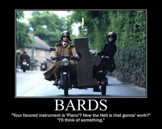 dungeons and dragons bard memes - Bards "Your favored instrument is 'Piano'? How the Hell is that gonna' work?" "I'll think of something."