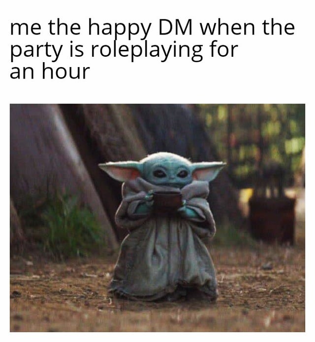 baby yoda is more popular than the democratic candidates - me the happy Dm when the party is roleplaying for an hour