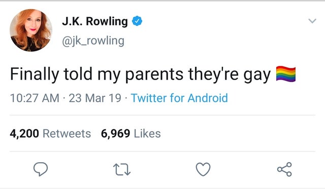 after monday and tuesday even - J.K. Rowling Finally told my parents they're gay 23 Mar 19 Twitter for Android 4,200 6,969
