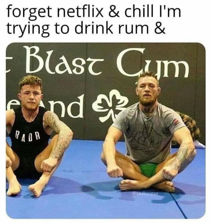 conor mcgregor james gallagher - forget netflix & chill I'm trying to drink rum & Blast Cim esadley