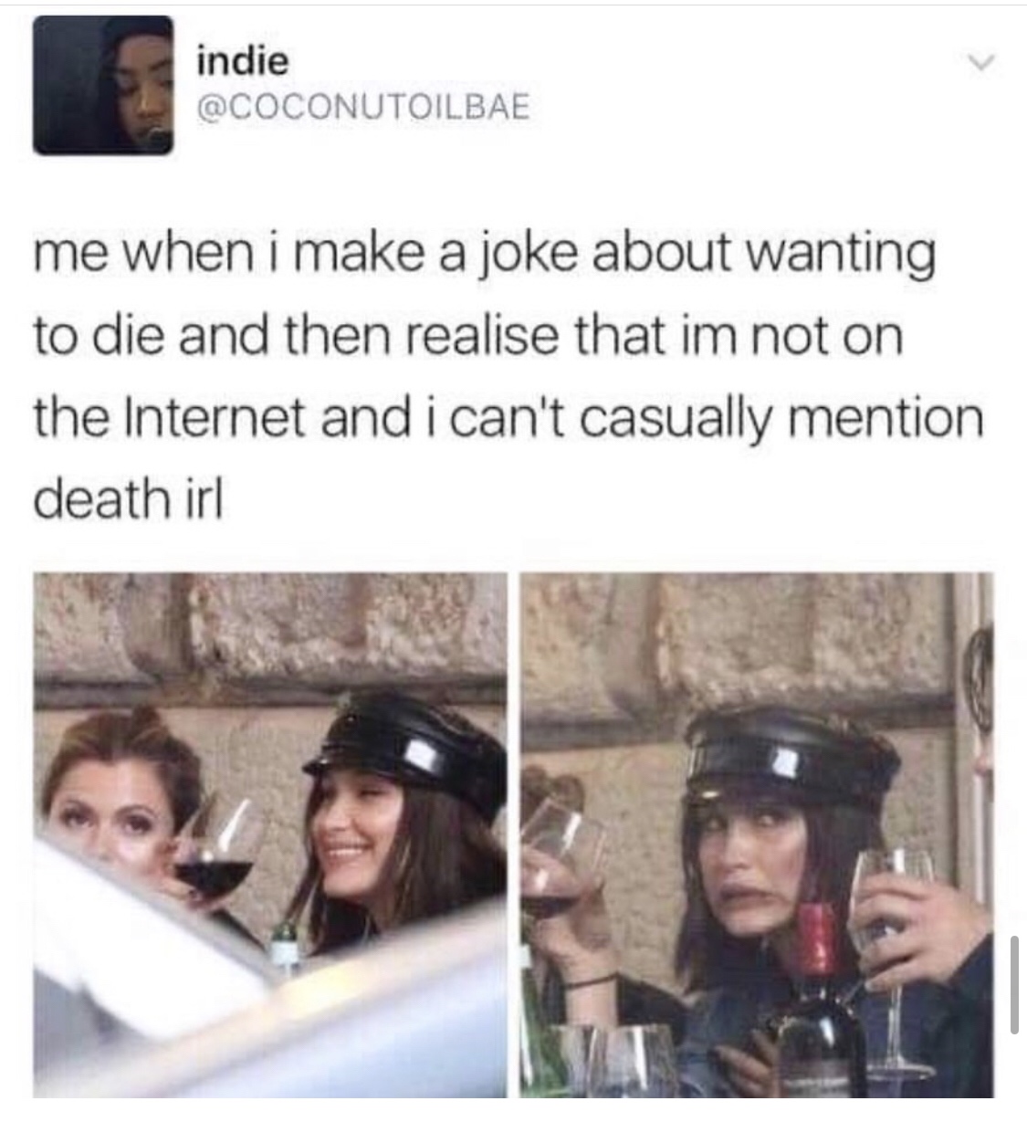 meme bella hadid - indie me when i make a joke about wanting to die and then realise that im not on the Internet and i can't casually mention death irl