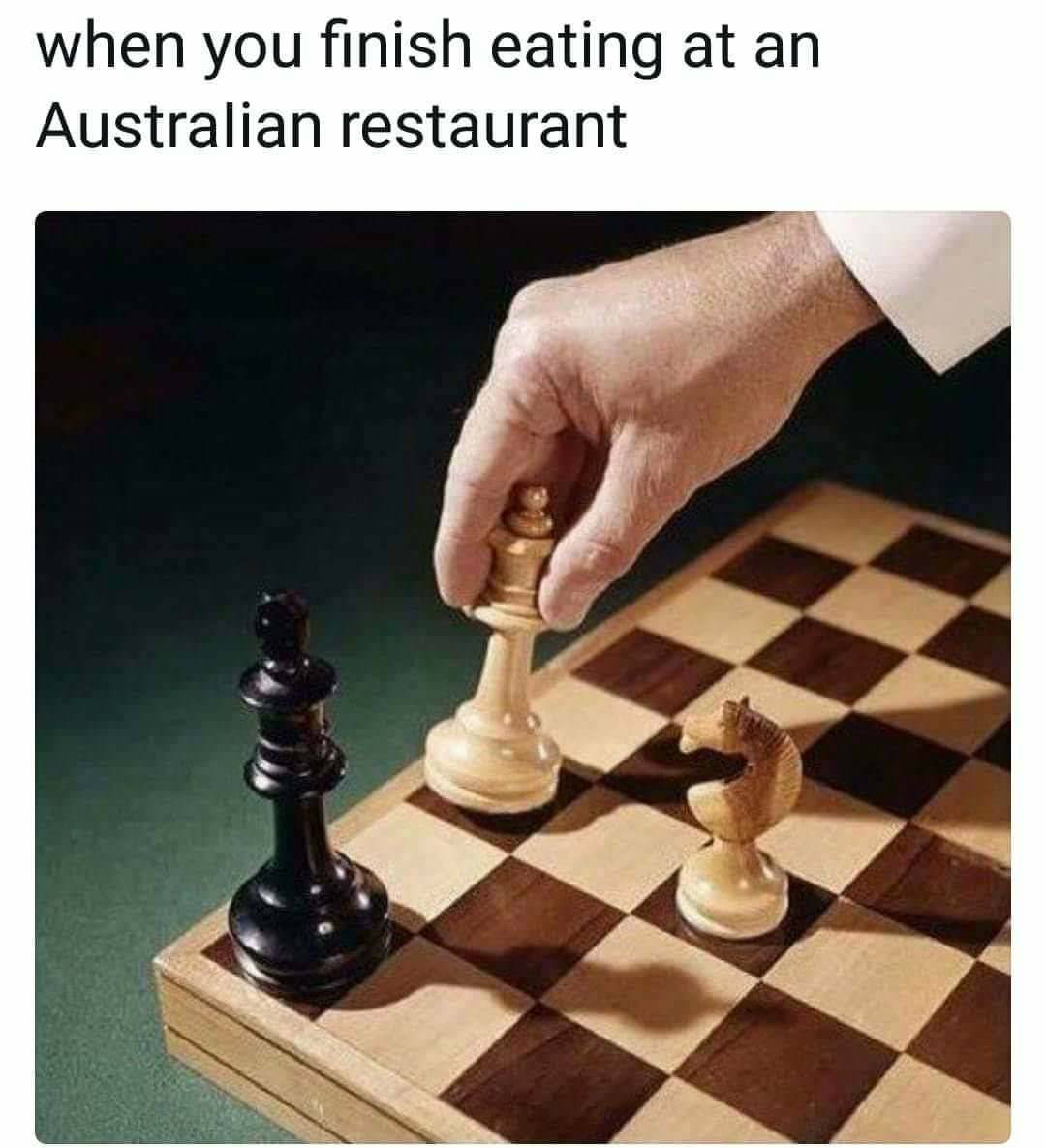 you finish eating at an australian restaurant - when you finish eating at an Australian restaurant