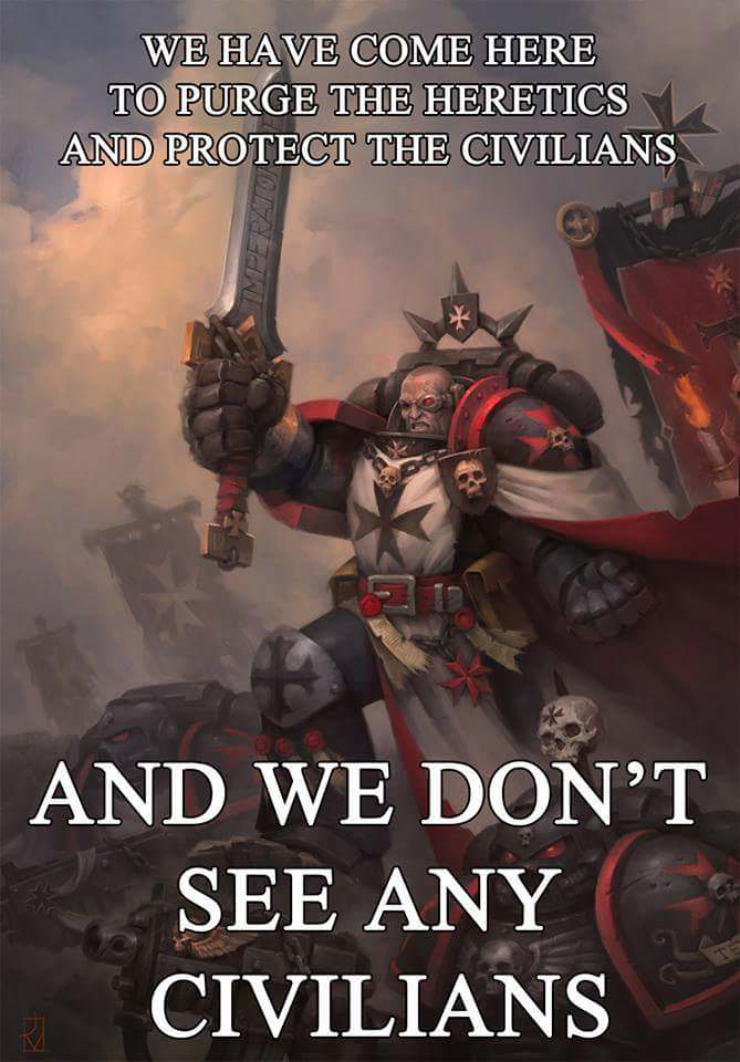 warhammer 40k quotes - We Have Come Here To Purge The Heretics And Protect The Civilians And We Don'T See Any Civilians