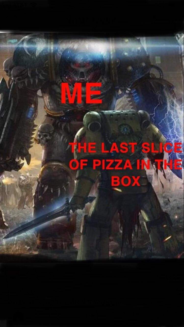 warhammer memes - Me The Last Slide Of Pizza Inrk Box