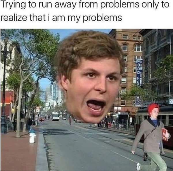 michael cera meme - Trying to run away from problems only to realize that i am my problems