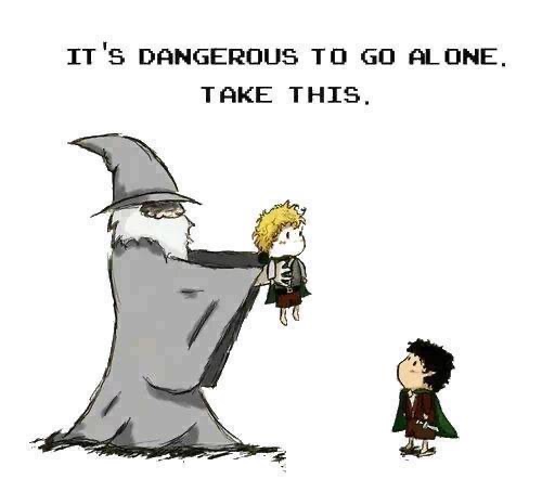 everyone needs a sam - It'S Dangerous To Go Alone. Take This.