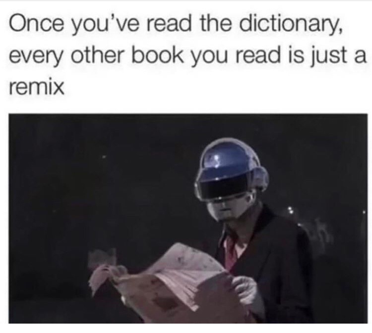 once you have read the dictionary - Once you've read the dictionary, every other book you read is just a remix