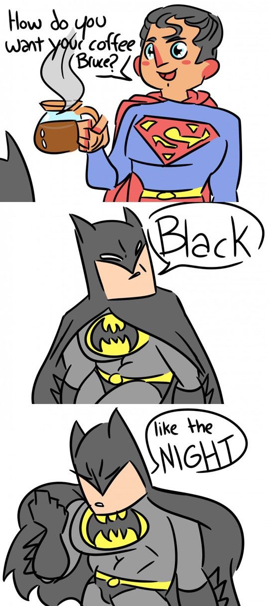 batman coffee meme - How do you want your coffee la Bruce? Black the