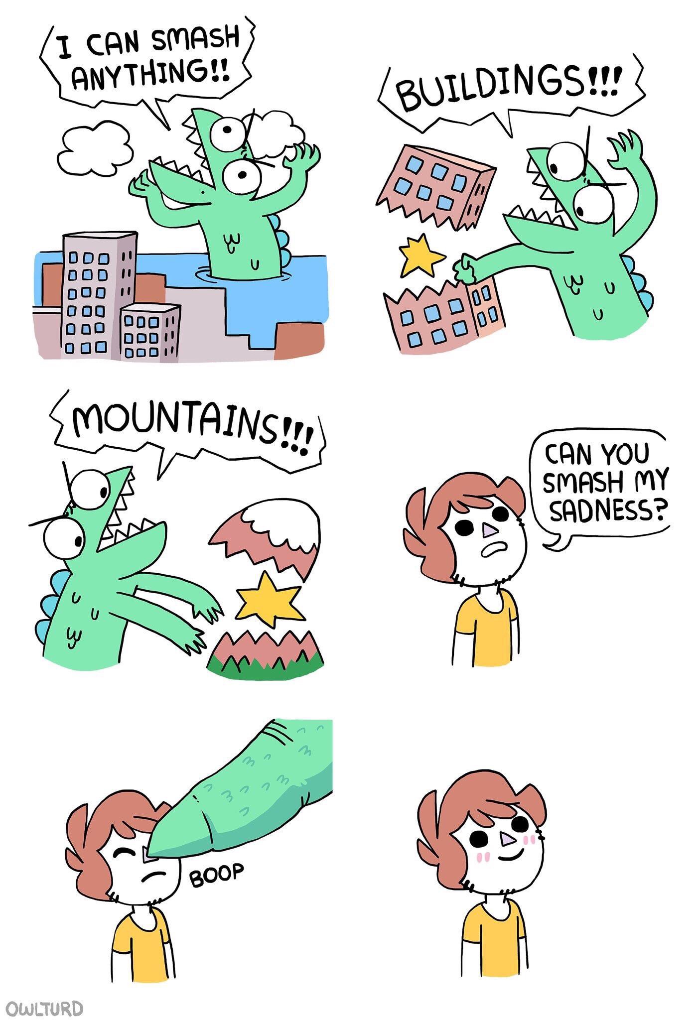 wholesome godzilla - I Can Smash Anything!! Buildings!!! Oud Do DD0000 J Do Odo 00000 Oo 000 0000 00012 Smountains!!! Can You Smash My Sadness? 3223 Boop Owlturd