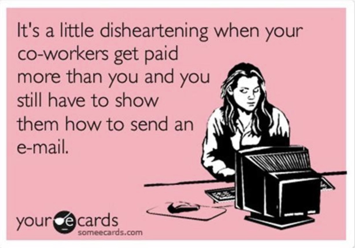 school secretary meme funny - It's a little disheartening when your Coworkers get paid more than you and you still have to show them how to send an email. your cards someecards.com