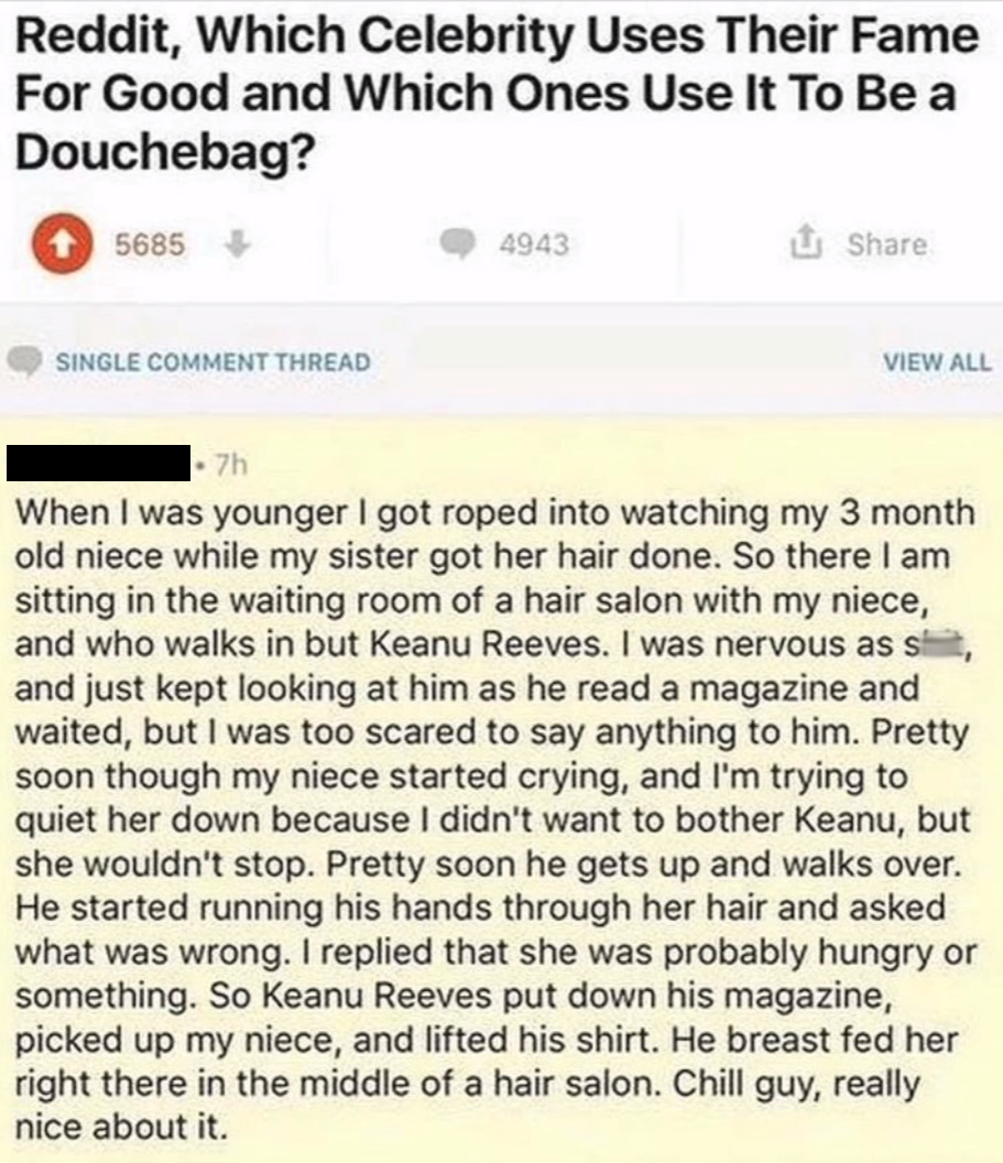 reddit which celebrity uses their fame for good - Reddit, Which Celebrity Uses Their Fame For Good and Which Ones Use It To Be a Douchebag? 5685 4943 Single Comment Thread View All . 7h When I was younger I got roped into watching my 3 month old niece whi