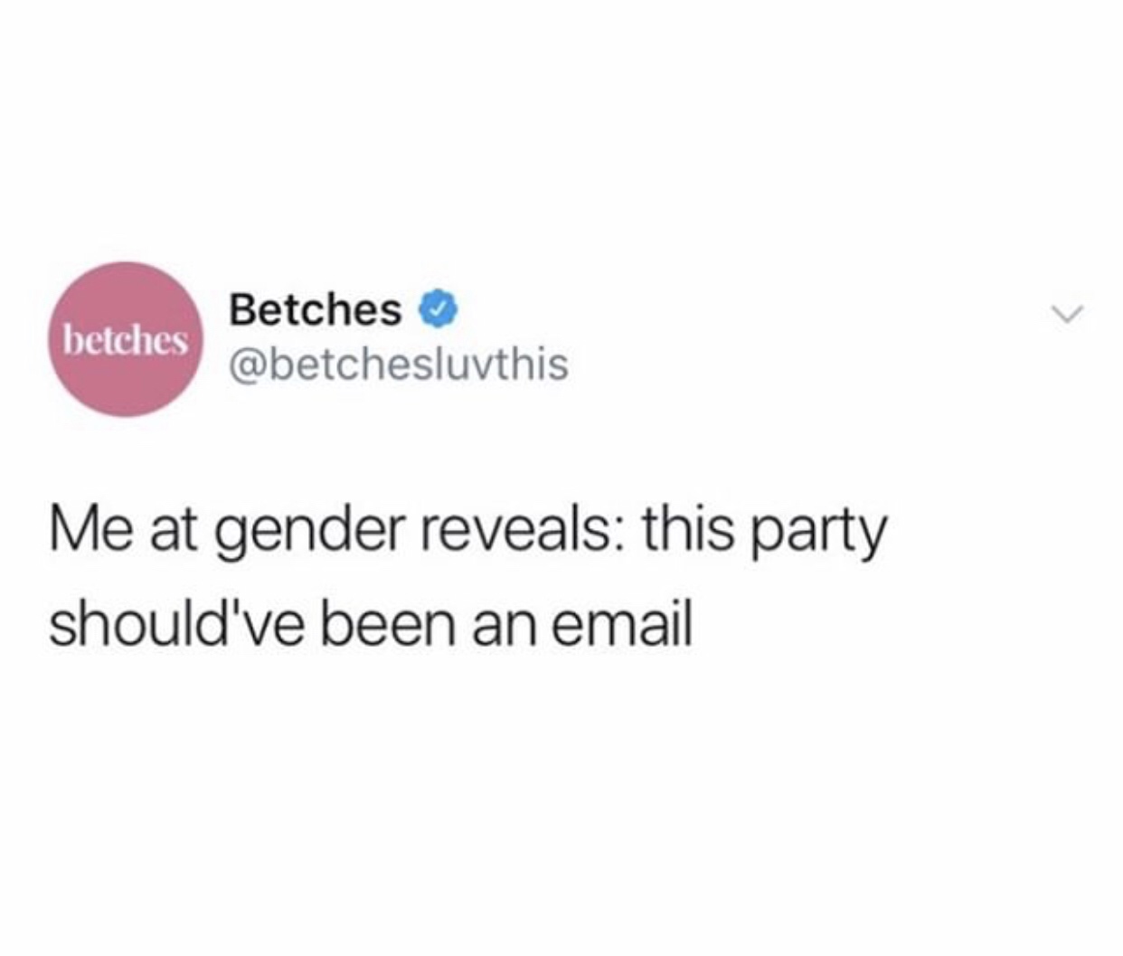 memes i don t know who needs - betches Betches Me at gender reveals this party should've been an email