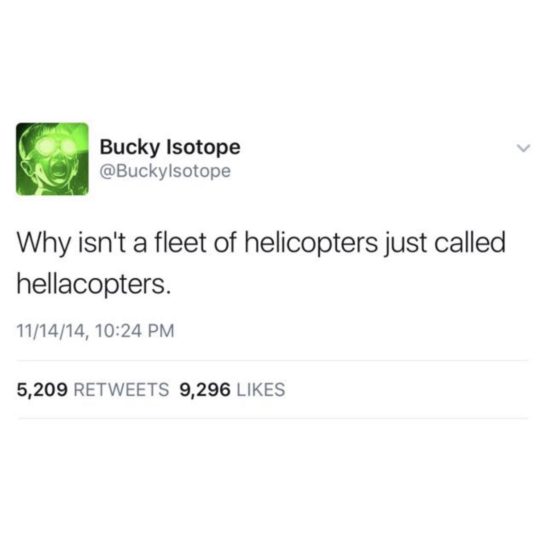 paper - Bucky Isotope Why isn't a fleet of helicopters just called hellacopters. 111414, 5,209 9,296