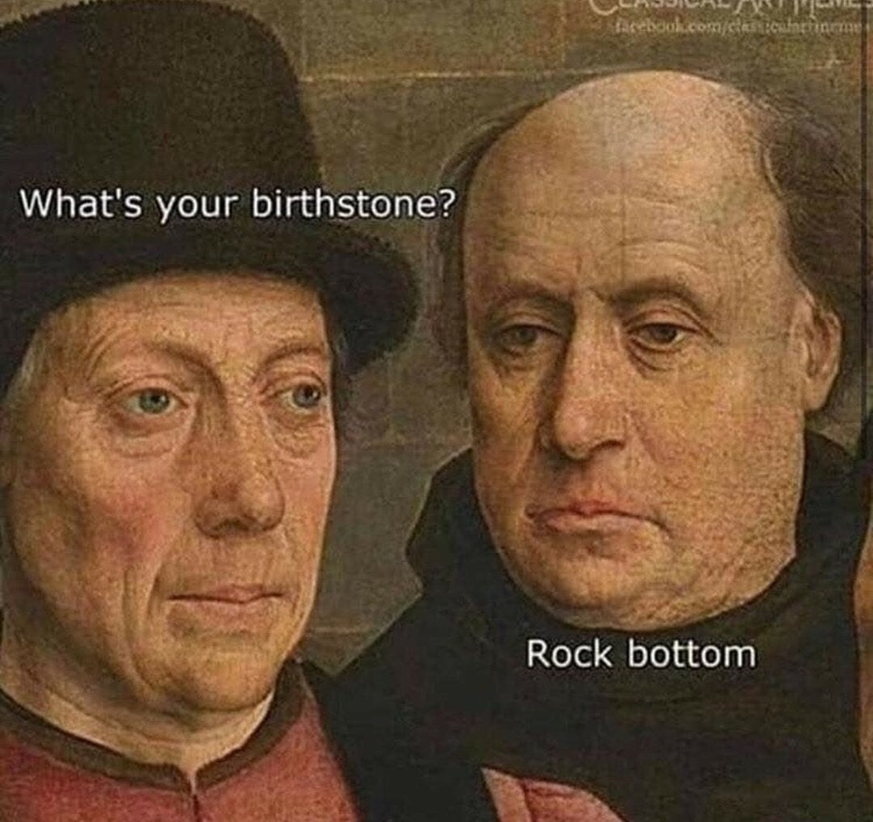 birthstone rock bottom meme - Mojila facebook.comcas culture What's your birthstone? Rock bottom