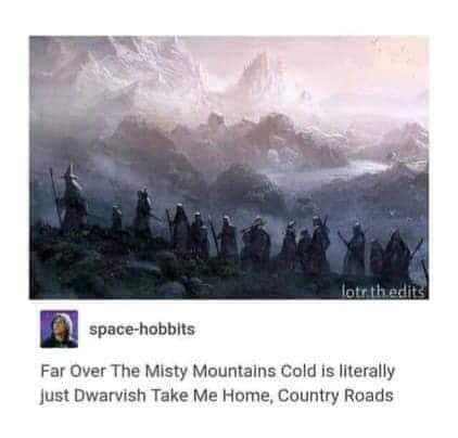 hobbit misty mountains - lotr.th.edits spacehobbits Far Over The Misty Mountains Cold is literally Just Dwarvish Take Me Home, Country Roads