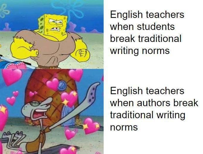 english teachers when students break traditional writing norms - English teachers when students break traditional writing norms English teachers when authors break traditional writing norms 4799