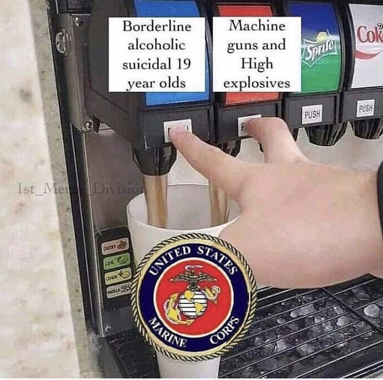 teenagers need more sleep meme - Lok Borderline alcoholic suicidal 19 year olds Machine guns and High explosives Push Push 1st_Mel Divisio Sssss State Bedo Unite Marine Corps