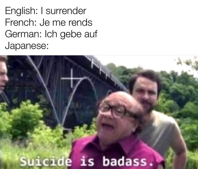 suicide is badass meme - English I surrender French Je me rends German Ich gebe auf Japanese Suicide is badass.