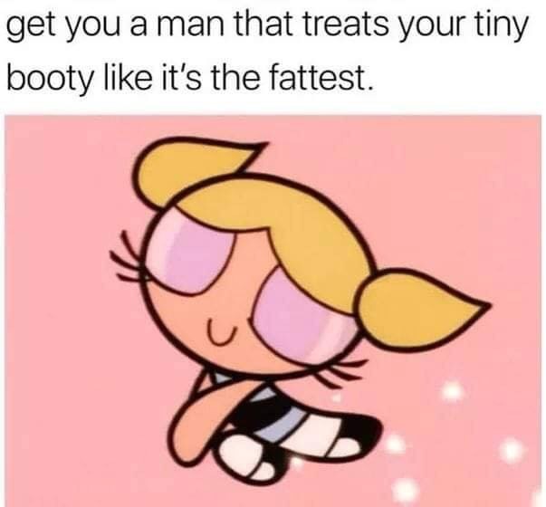 powerpuff girl gif - get you a man that treats your tiny booty it's the fattest.