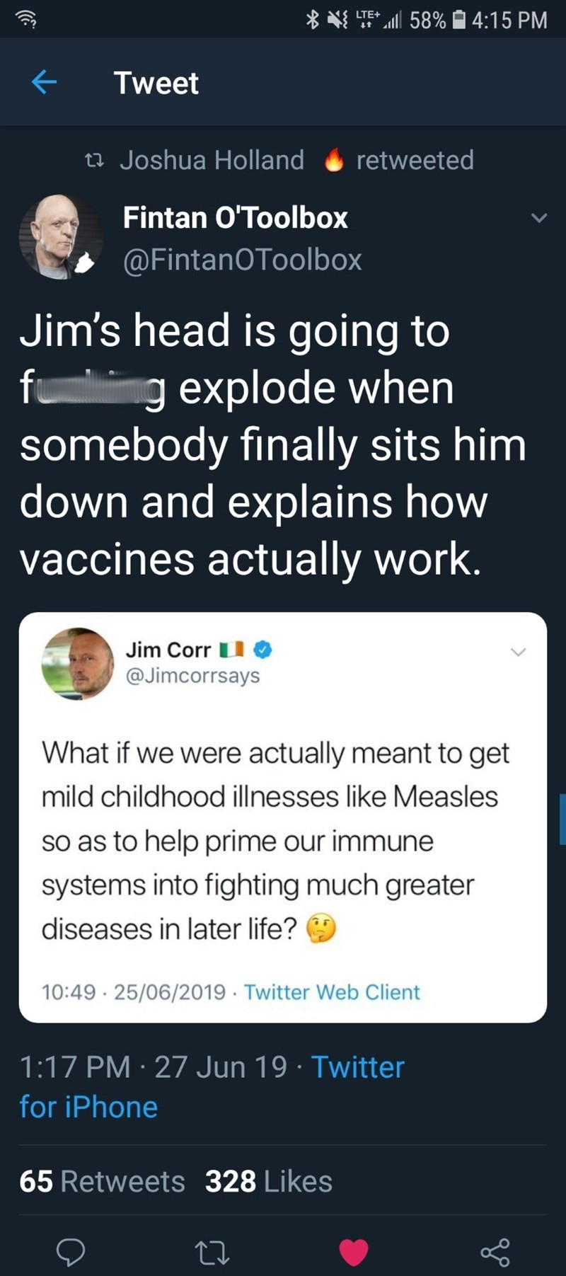 screenshot - ' Velte 58% Tweet 27 Joshua Holland retweeted, Fintan O'Toolbox Toolbox Jim's head is going to fung explode when somebody finally sits him down and explains how vaccines actually work. Jim Corr U What if we were actually meant to get mild chi