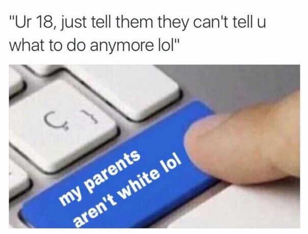 growing up hispanic tweets - "Ur 18, just tell them they can't tell u what to do anymore lol" my parents aren't white lol
