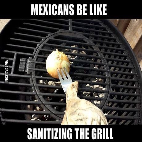 you know you re mexican when memes - Mexicans Be Via 9GAG.Com Sanitizing The Grill