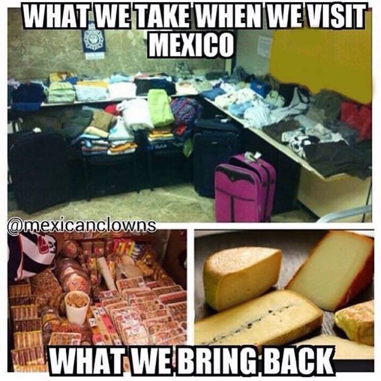 memes mexican problems - What We Take When We Visit Mexico m. What We Bring Back