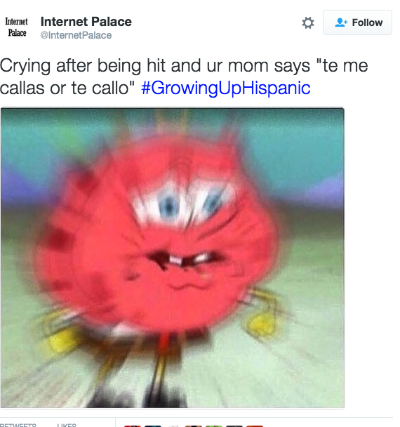 growing up hispanic memes - Internet Internet Palace Palace Internet Palace Crying after being hit and ur mom says "te me callas or te callo"