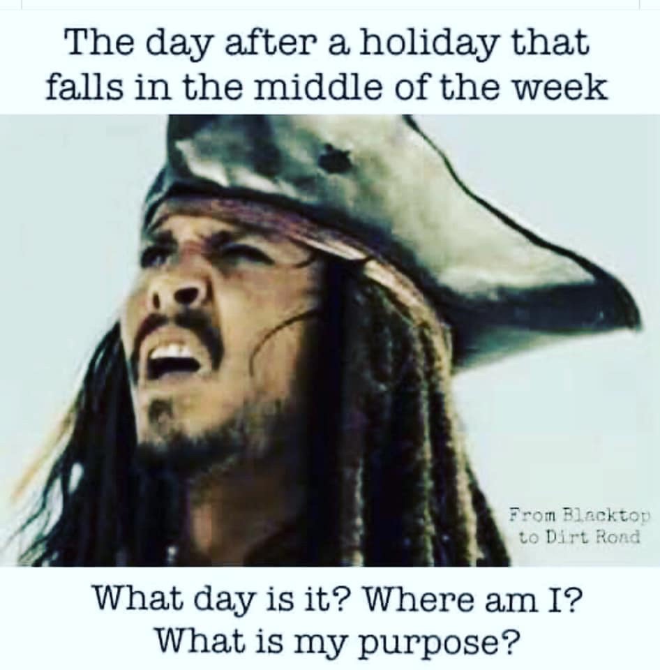 pirates of the caribbean wtf - The day after a holiday that falls in the middle of the week From Blacktop to Dirt Rond What day is it? Where am I? What is my purpose?