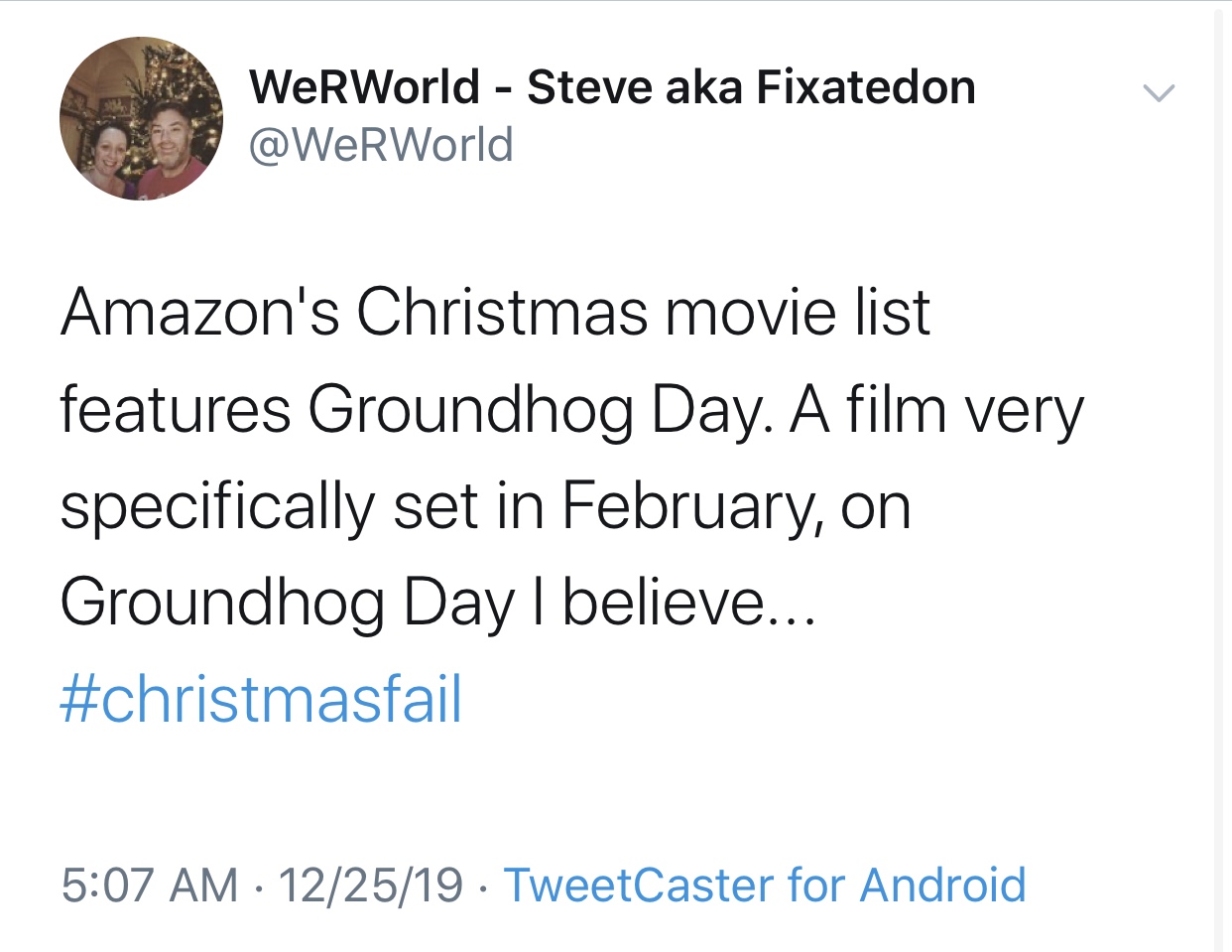 angle - WerWorld Steve aka Fixatedon Amazon's Christmas movie list features Groundhog Day. A film very specifically set in February, on Groundhog Day I believe... 122519 TweetCaster for Android