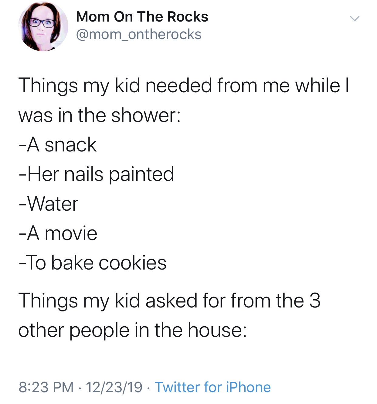 lin manuel miranda tweets - Mom On The Rocks Things my kid needed from me while | was in the shower A snack Her nails painted Water A movie To bake cookies Things my kid asked for from the 3 other people in the house 122319 Twitter for iPhone