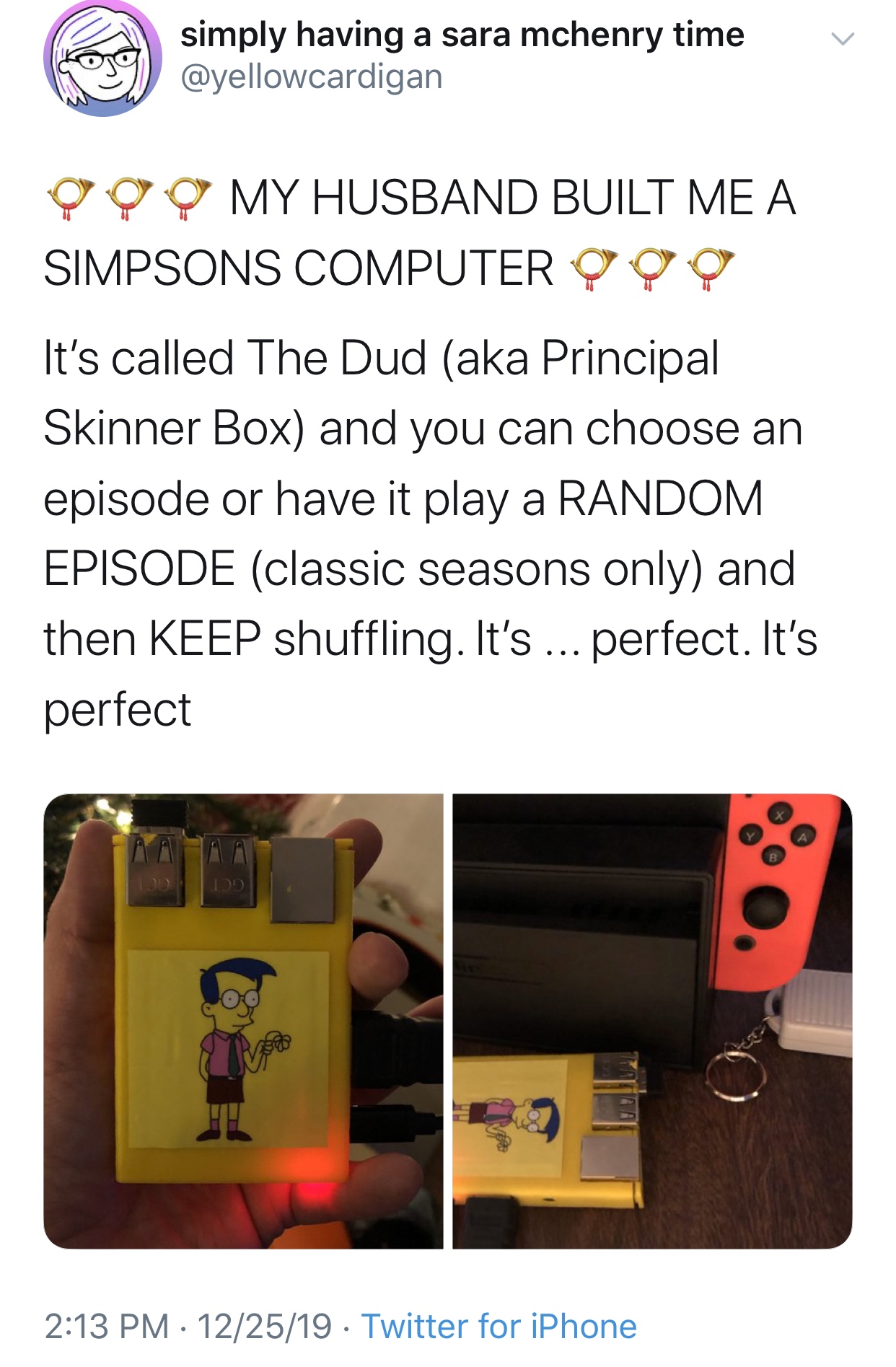 media - simply having a sara mchenry time 999 My Husband Built Me A Simpsons Computer 999 It's called The Dud aka Principal Skinner Box and you can choose an episode or have it play a Random Episode classic seasons only and then Keep shuffling. It's ... p