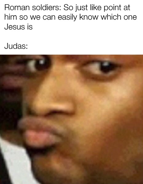 dank christian memes - Roman soldiers So just point at him so we can easily know which one Jesus is Judas