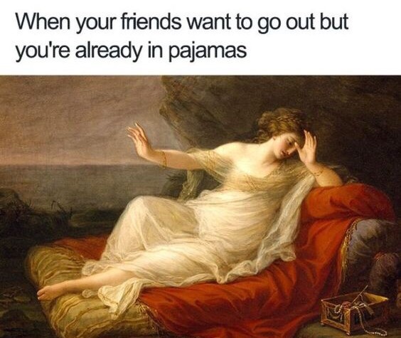 ariadne abandoned by theseus on naxos - When your friends want to go out but you're already in pajamas